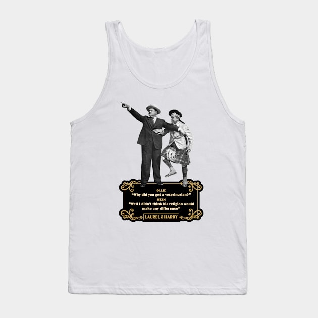 Laurel & Hardy Quotes: 'Ollie “Why Did You Get A Veterinarian?” Stan “Well I Didn’t Think His Religion Would Make Any Difference' Tank Top by PLAYDIGITAL2020
